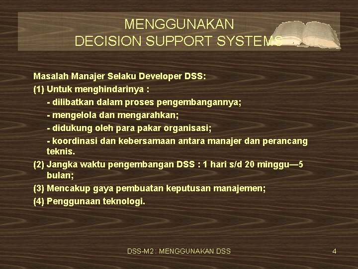 MENGGUNAKAN DECISION SUPPORT SYSTEMS Masalah Manajer Selaku Developer DSS: (1) Untuk menghindarinya : -