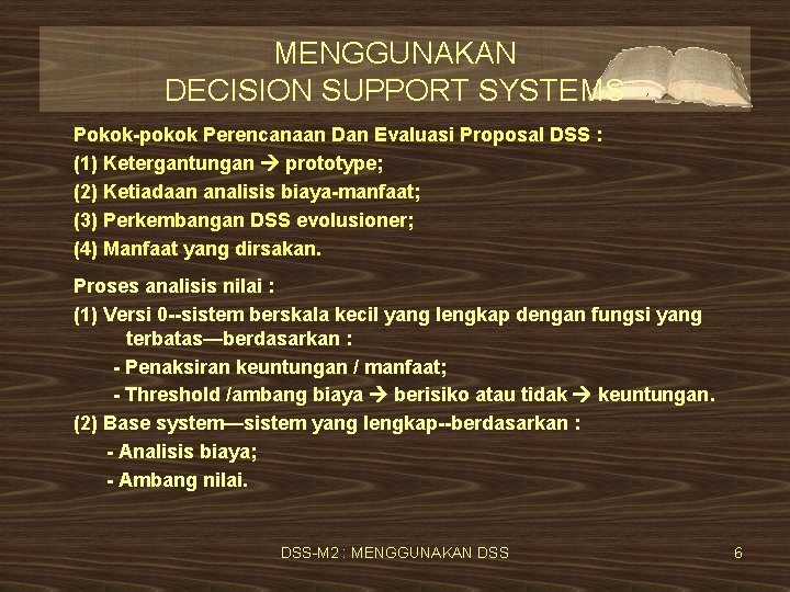 MENGGUNAKAN DECISION SUPPORT SYSTEMS Pokok-pokok Perencanaan Dan Evaluasi Proposal DSS : (1) Ketergantungan prototype;