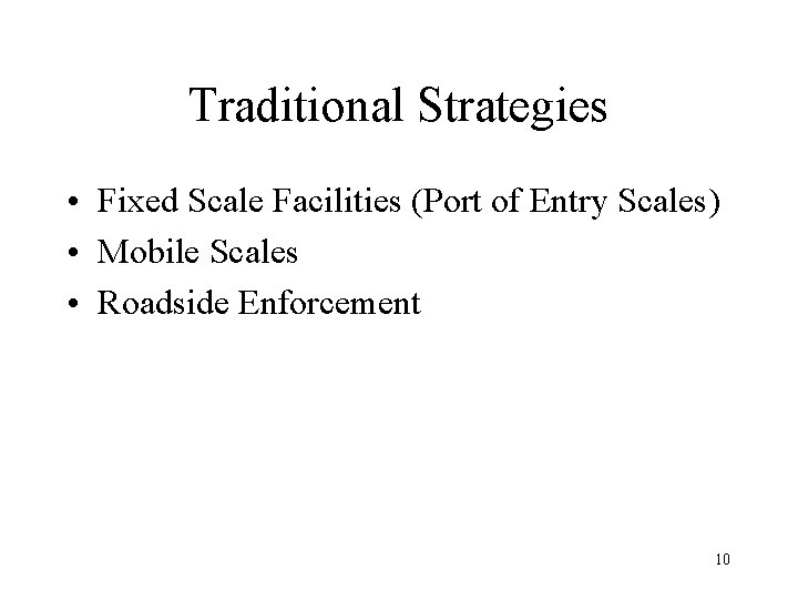 Traditional Strategies • Fixed Scale Facilities (Port of Entry Scales) • Mobile Scales • Traditional Strategies • Fixed Scale Facilities (Port of Entry Scales) • Mobile Scales •