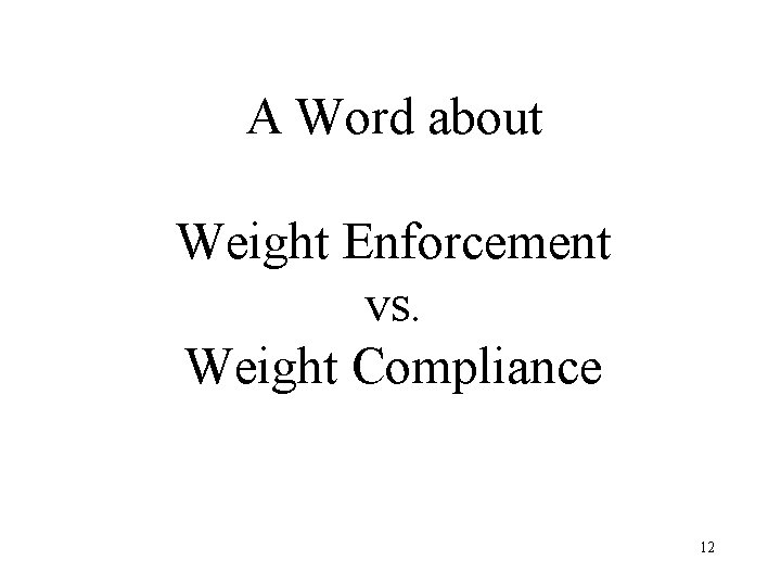 A Word about Weight Enforcement vs. Weight Compliance 12 A Word about Weight Enforcement vs. Weight Compliance 12