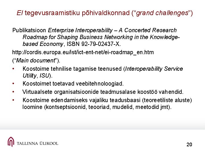EI tegevusraamistiku põhivaldkonnad (“grand challenges”) Publikatsioon Enterprise Interoperability – A Concerted Research Roadmap for