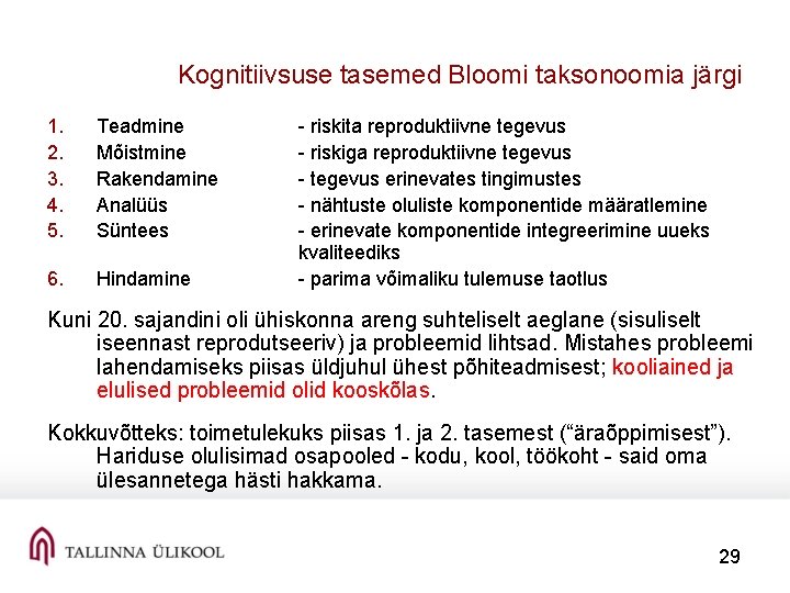 Kognitiivsuse tasemed Bloomi taksonoomia järgi 1. 2. 3. 4. 5. Teadmine Mõistmine Rakendamine Analüüs