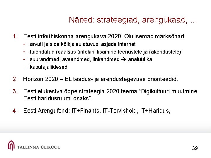 Näited: strateegiad, arengukaad, … 1. Eesti infoühiskonna arengukava 2020. Olulisemad märksõnad: • • arvuti