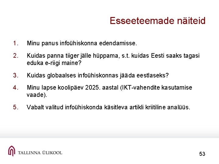 Esseeteemade näiteid 1. Minu panus infoühiskonna edendamisse. 2. Kuidas panna tiiger jälle hüppama, s.