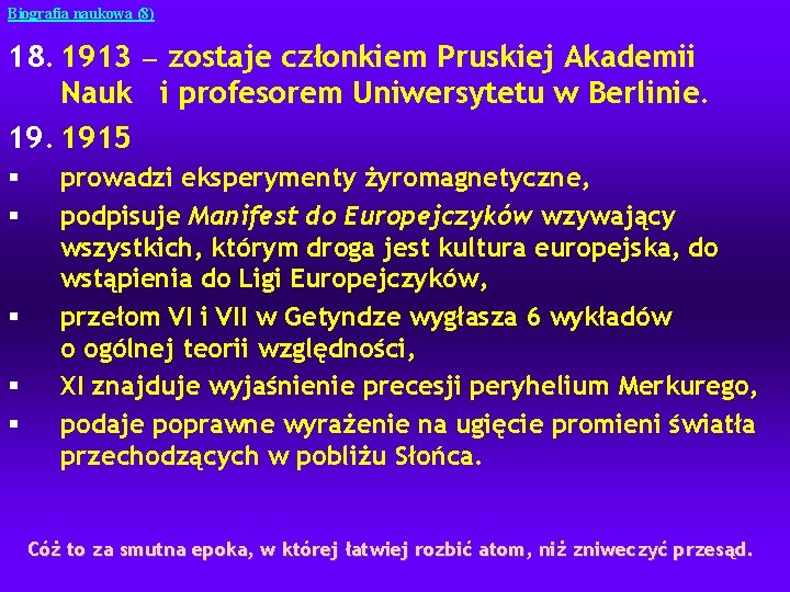 Biografia naukowa (8) 18. 1913 — zostaje członkiem Pruskiej Akademii Nauk i profesorem Uniwersytetu