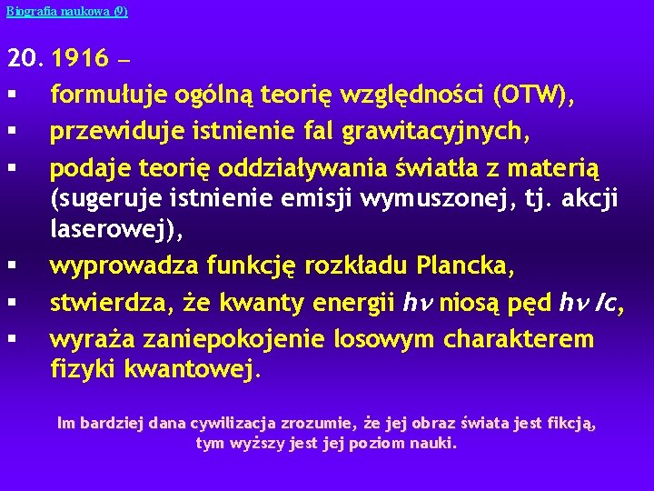 Biografia naukowa (9) 20. 1916 — § formułuje ogólną teorię względności (OTW), § przewiduje