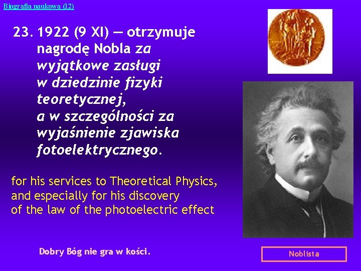 Biografia naukowa (12) 23. 1922 (9 XI) — otrzymuje nagrodę Nobla za wyjątkowe zasługi