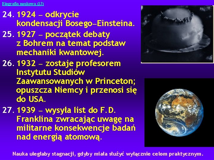 Biografia naukowa (13) 24. 1924 — odkrycie kondensacji Bosego—Einsteina. 25. 1927 — początek debaty