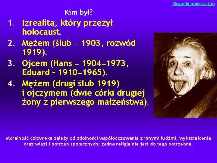 Biografia naukowa (16) Kim był? 1. Izrealitą, który przeżył holocaust. 2. Mężem (ślub —