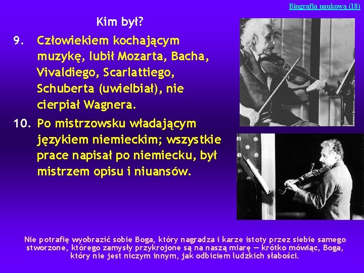 Biografia naukowa (18) Kim był? 9. Człowiekiem kochającym muzykę, lubił Mozarta, Bacha, Vivaldiego, Scarlattiego,