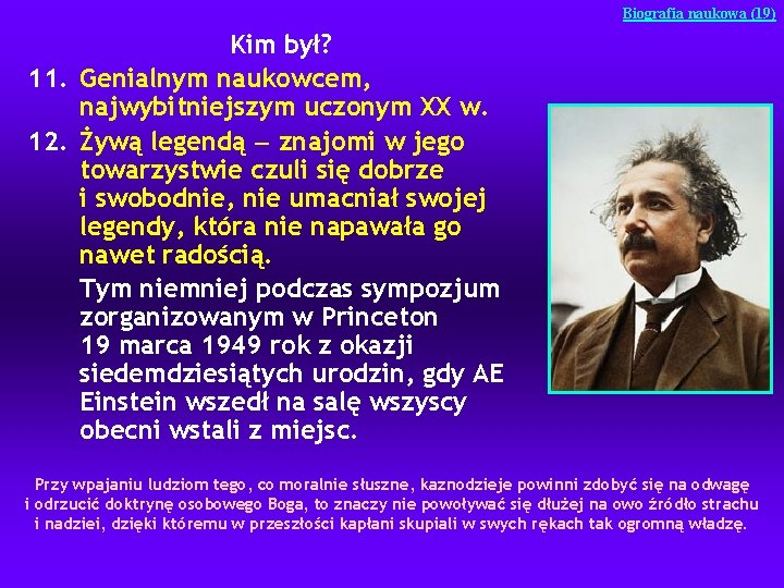 Biografia naukowa (19) Kim był? 11. Genialnym naukowcem, najwybitniejszym uczonym XX w. 12. Żywą