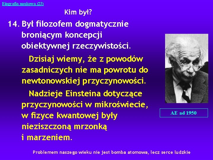 Biografia naukowa (23) Kim był? 14. Był filozofem dogmatycznie broniącym koncepcji obiektywnej rzeczywistości. Dzisiaj