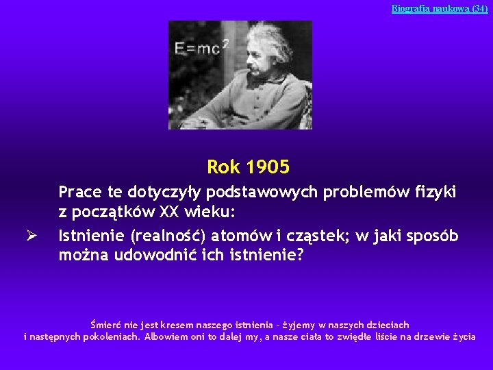 Biografia naukowa (34) Rok 1905 Ø Prace te dotyczyły podstawowych problemów fizyki z początków