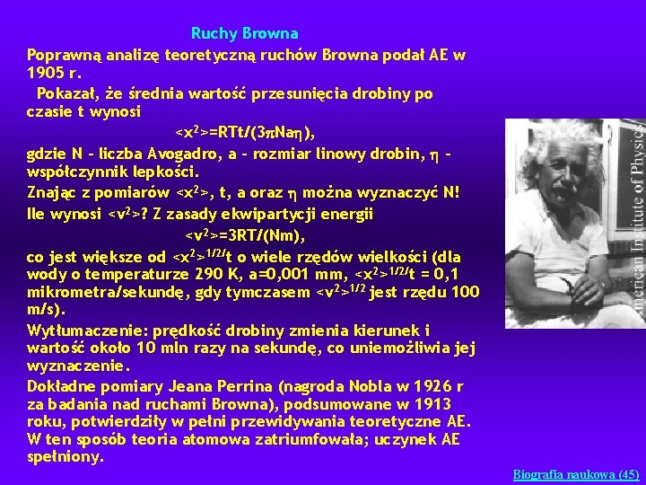 Ruchy Browna Poprawną analizę teoretyczną ruchów Browna podał AE w 1905 r. Pokazał, że