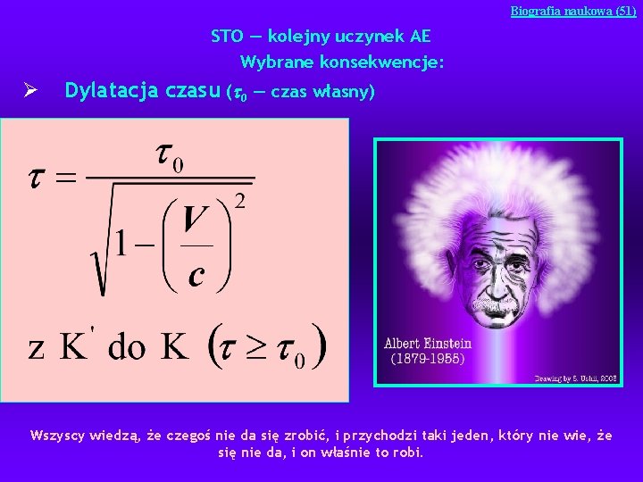 Biografia naukowa (51) STO — kolejny uczynek AE Wybrane konsekwencje: Ø Dylatacja czasu (