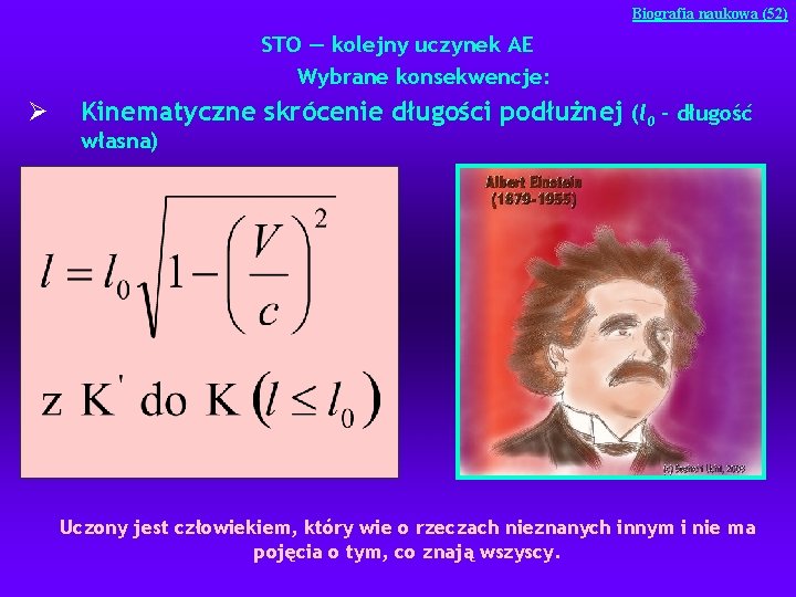 Biografia naukowa (52) STO — kolejny uczynek AE Wybrane konsekwencje: Ø Kinematyczne skrócenie długości