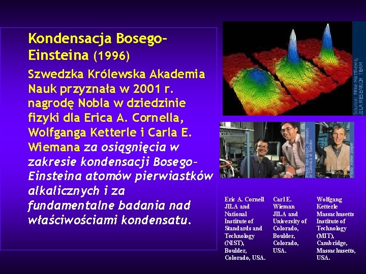 Kondensacja Bosego– Einsteina (1996) Szwedzka Królewska Akademia Nauk przyznała w 2001 r. nagrodę Nobla