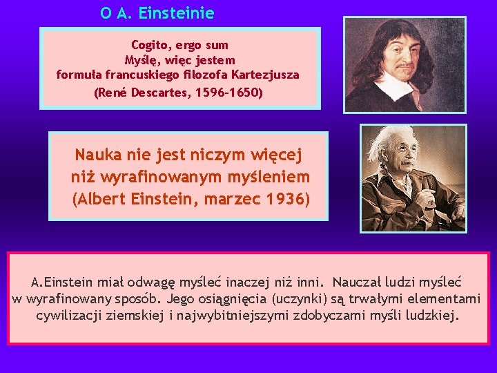 O A. Einsteinie Cogito, ergo sum Myślę, więc jestem formuła francuskiego filozofa Kartezjusza (René