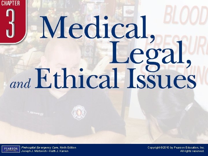 Chapter 3 Medical, Legal, and Ethical Issues Prehospital Emergency Care, Ninth Edition Joseph J.