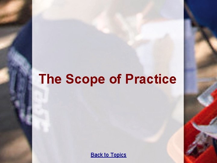 The Scope of Practice Back to Topics 