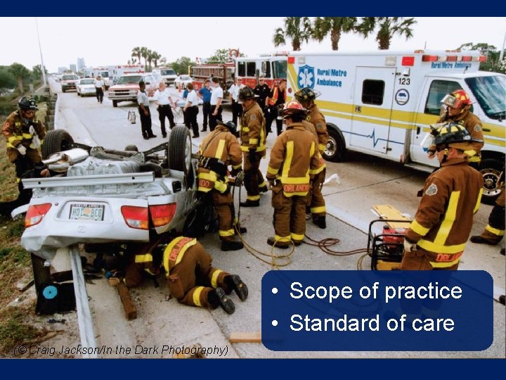  • Scope of practice • Standard of care (© Craig Jackson/In the Dark