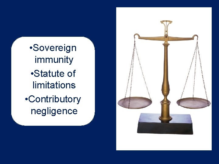 • Sovereign immunity • Statute of limitations • Contributory negligence 