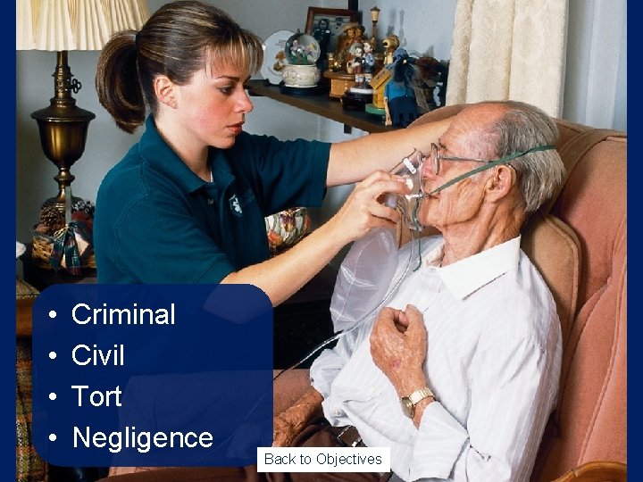  • • Criminal Civil Tort Negligence Back to Objectives 