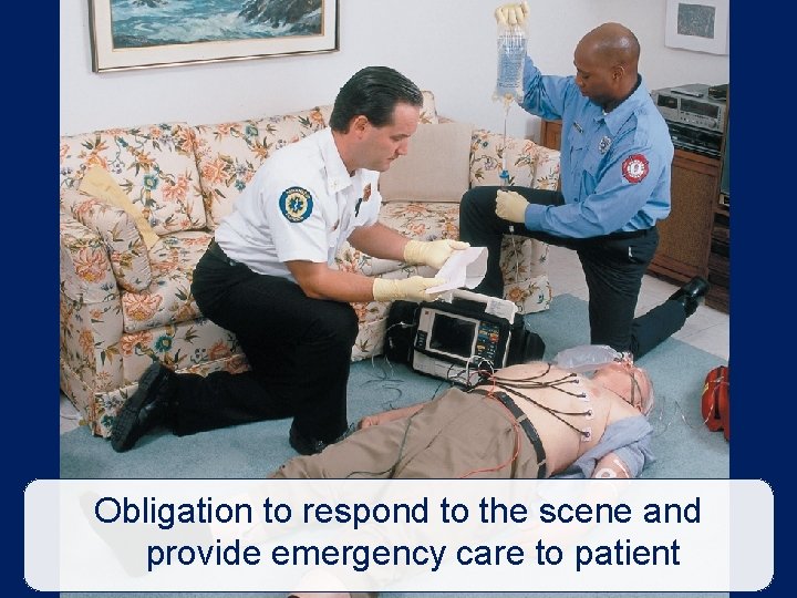 Obligation to respond to the scene and provide emergency care to patient 