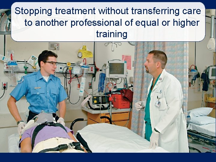 Stopping treatment without transferring care to another professional of equal or higher training 