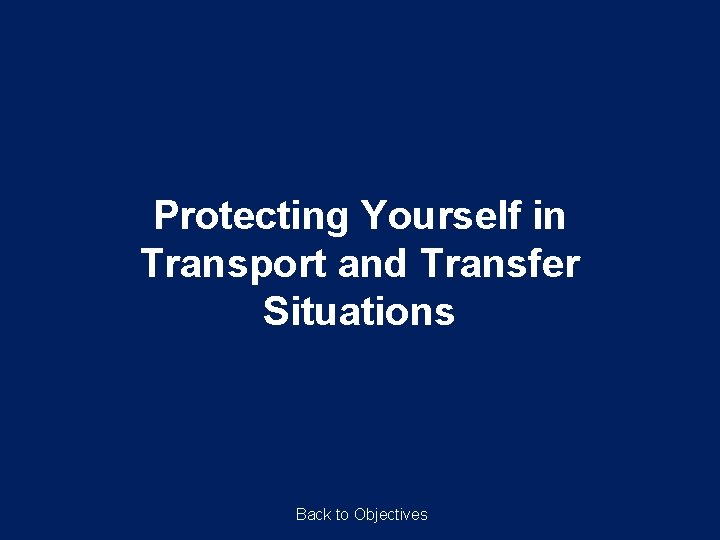Protecting Yourself in Transport and Transfer Situations Back to Objectives 