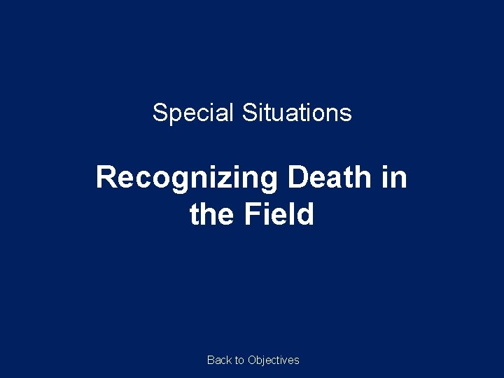 Special Situations Recognizing Death in the Field Back to Objectives 