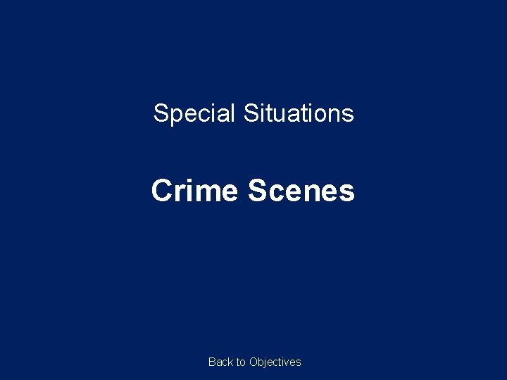 Special Situations Crime Scenes Back to Objectives 