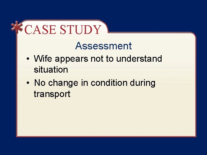 CASE STUDY Assessment • Wife appears not to understand situation • No change in