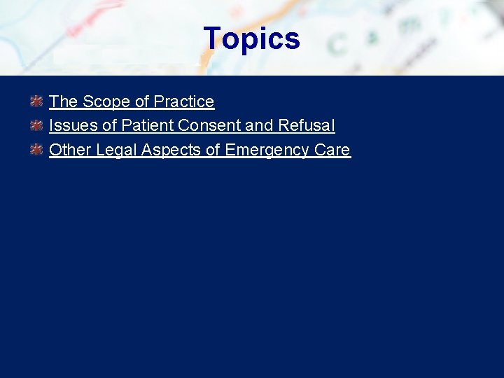 Topics The Scope of Practice Issues of Patient Consent and Refusal Other Legal Aspects