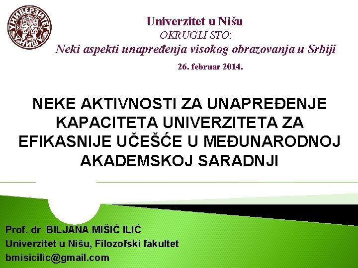 Univerzitet u Nišu OKRUGLI STO: Neki aspekti unapređenja visokog obrazovanja u Srbiji 26. februar