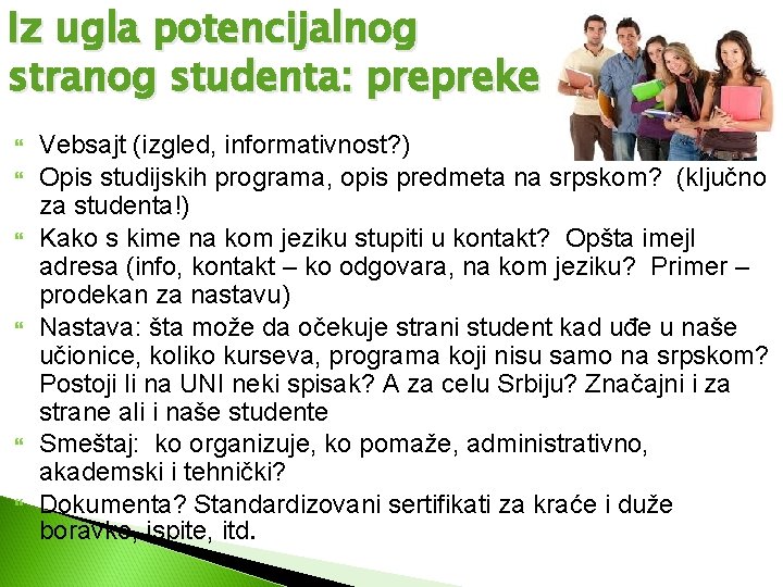 Iz ugla potencijalnog stranog studenta: prepreke Vebsajt (izgled, informativnost? ) Opis studijskih programa, opis