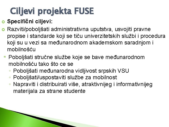 Ciljevi projekta FUSE Specifični ciljevi: Razviti/poboljšati administrativna uputstva, usvojiti pravne propise i standarde koji