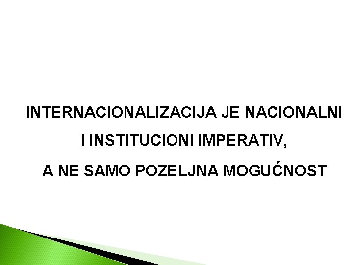 INTERNACIONALIZACIJA JE NACIONALNI I INSTITUCIONI IMPERATIV, A NE SAMO POZELJNA MOGUĆNOST 