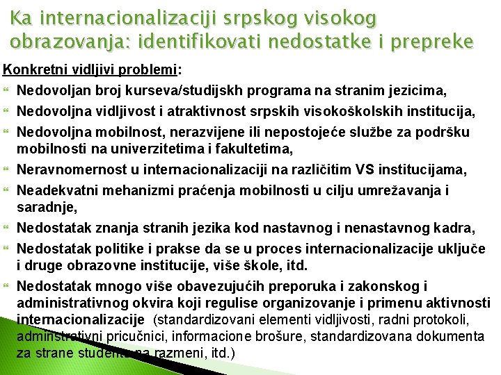 Ka internacionalizaciji srpskog visokog obrazovanja: identifikovati nedostatke i prepreke Konkretni vidljivi problemi: Nedovoljan broj