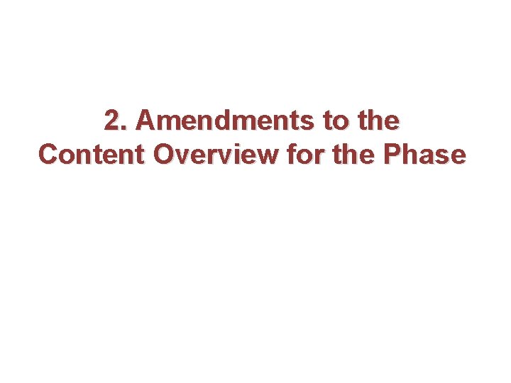 2. Amendments to the Content Overview for the Phase 