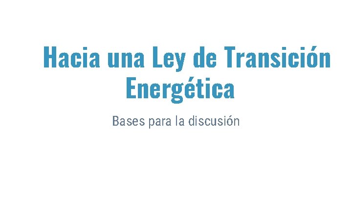 Hacia una Ley de Transicin Energtica Bases para