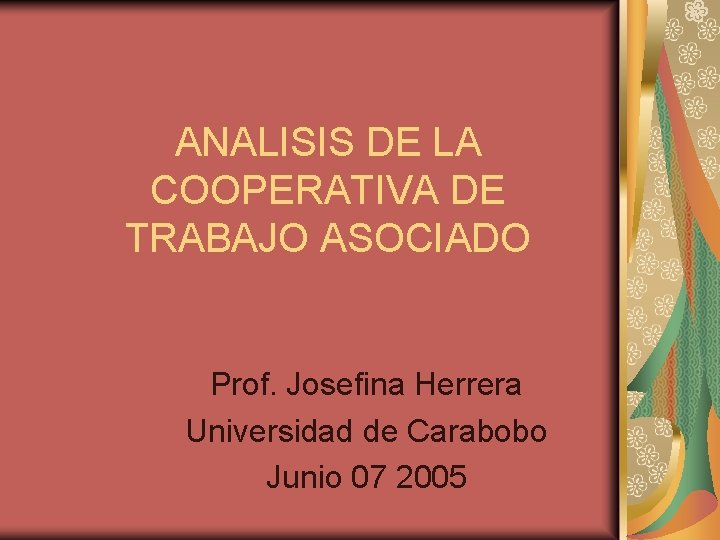 ANALISIS DE LA COOPERATIVA DE TRABAJO ASOCIADO Prof. Josefina Herrera Universidad de Carabobo Junio