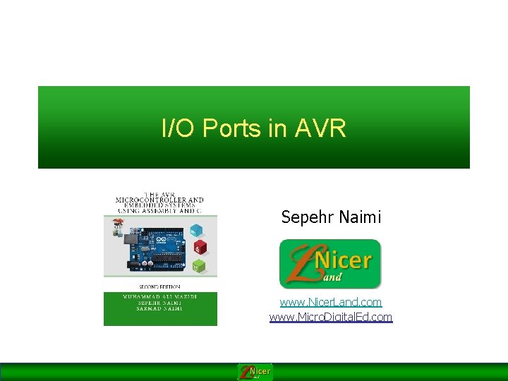 I/O Ports in AVR Sepehr Naimi www. Nicer. Land. com www. Micro. Digital. Ed.