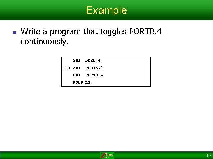 Example n Write a program that toggles PORTB. 4 continuously. SBI DDRB, 4 L