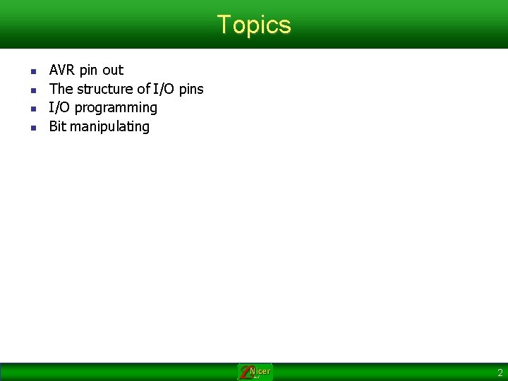Topics n n AVR pin out The structure of I/O pins I/O programming Bit