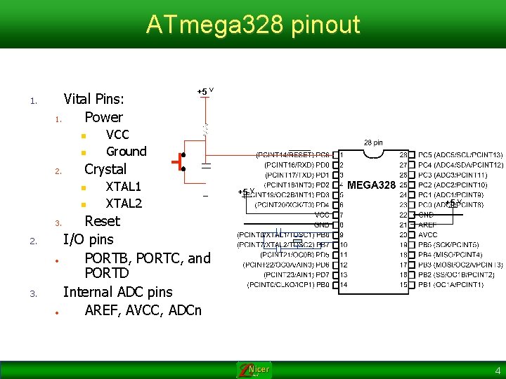 ATmega 328 pinout 1. Vital Pins: 1. Power n n 2. • 3. •