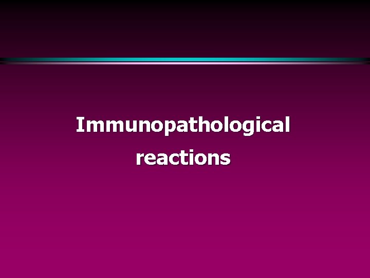 Immunopathological reactions 