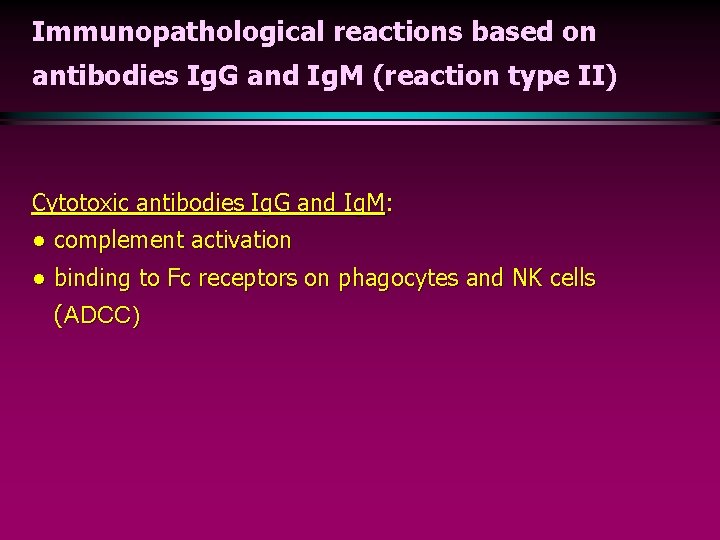 Immunopathological reactions based on antibodies Ig. G and Ig. M (reaction type II) Cytotoxic