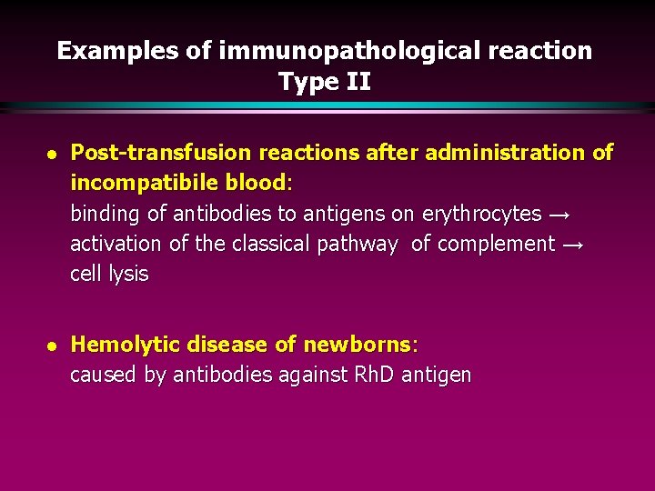 Examples of immunopathological reaction Type II l Post-transfusion reactions after administration of incompatibile blood: