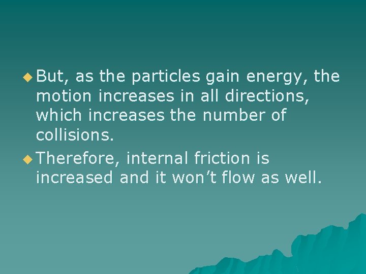 u But, as the particles gain energy, the motion increases in all directions, which